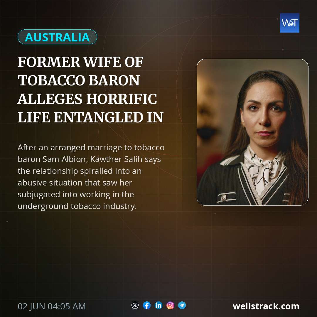Former wife of tobacco baron alleges horrific life entangled in illegal trade — WellsTrack