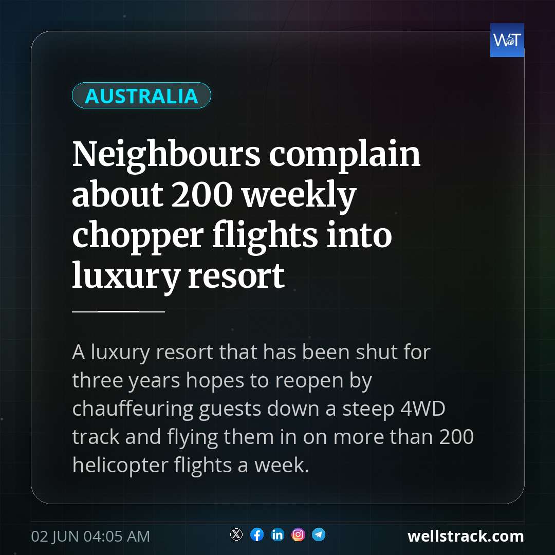 Neighbours complain about 200 weekly chopper flights into luxury resort — WellsTrack