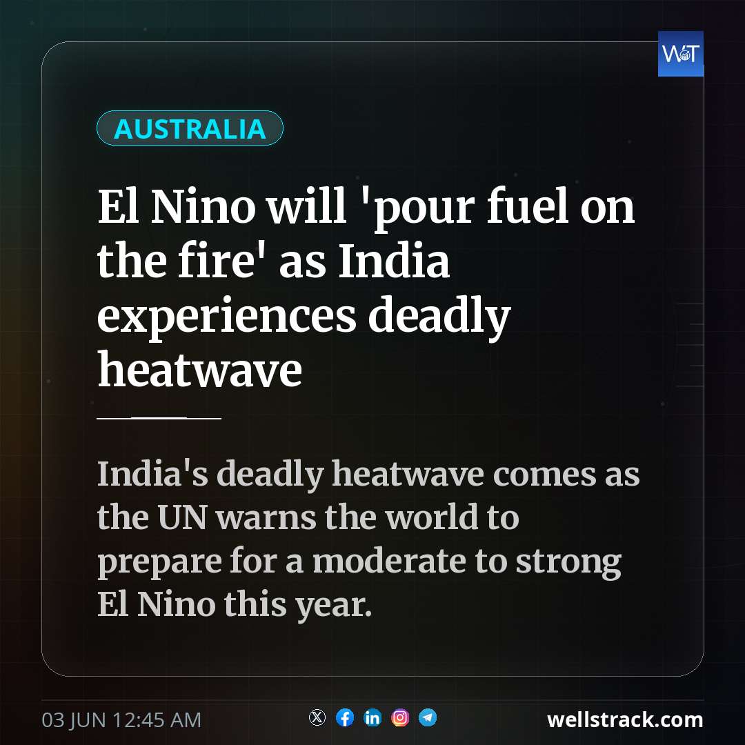 El Nino will 'pour fuel on the fire' as India experiences deadly heatwave — WellsTrack