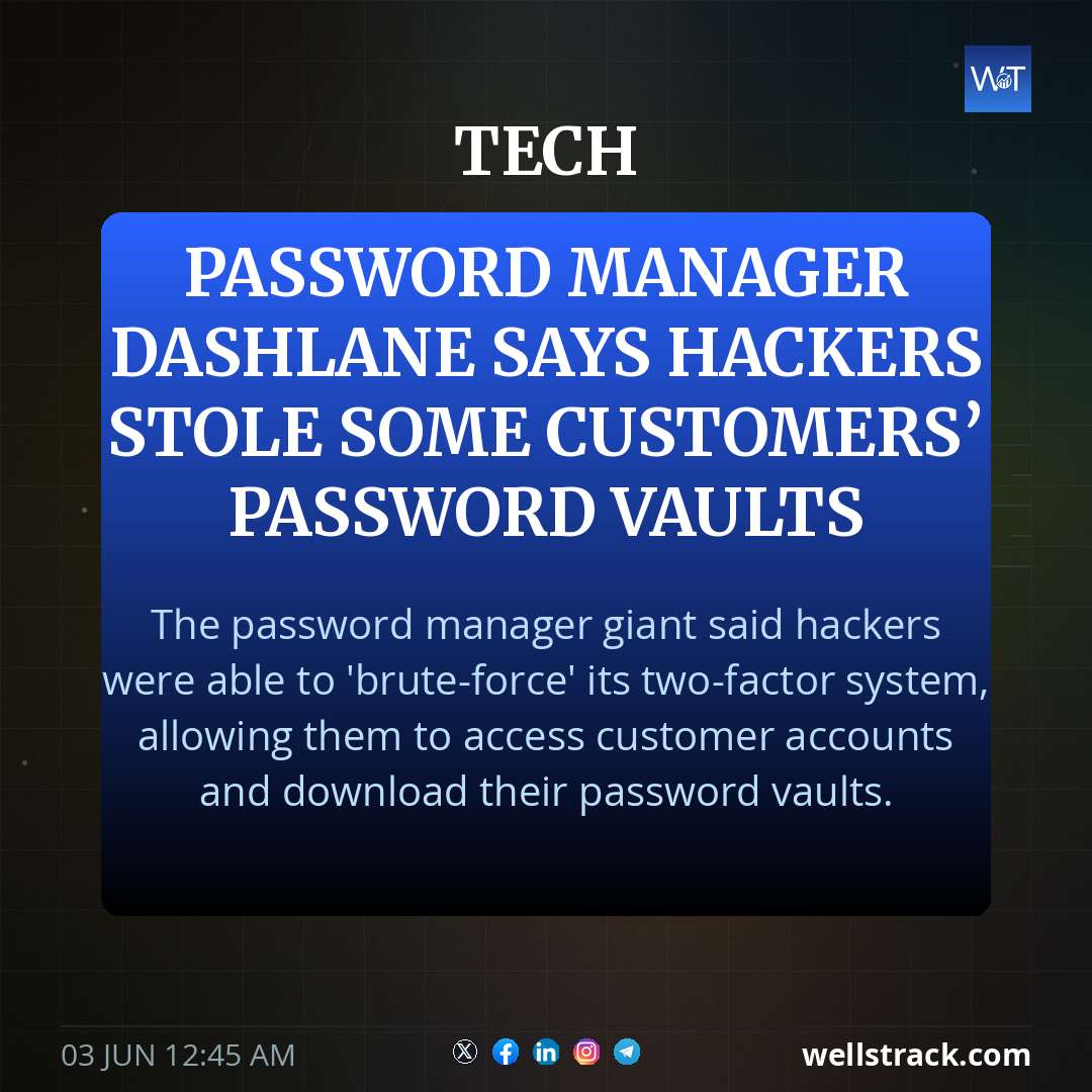 Password manager Dashlane says hackers stole some customers’ password vaults — WellsTrack