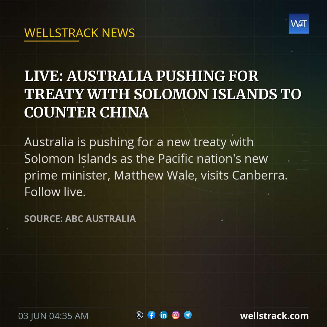 Live: Australia pushing for treaty with Solomon Islands to counter China — WellsTrack