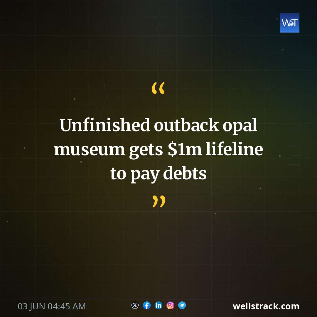 Unfinished outback opal museum gets $1m lifeline to pay debts — WellsTrack