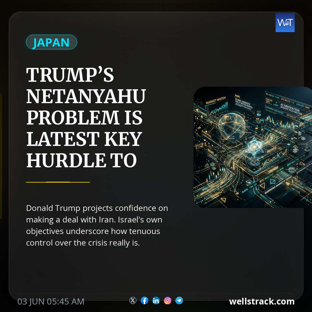 Trump’s Netanyahu problem is latest key hurdle to Iran deal — WellsTrack