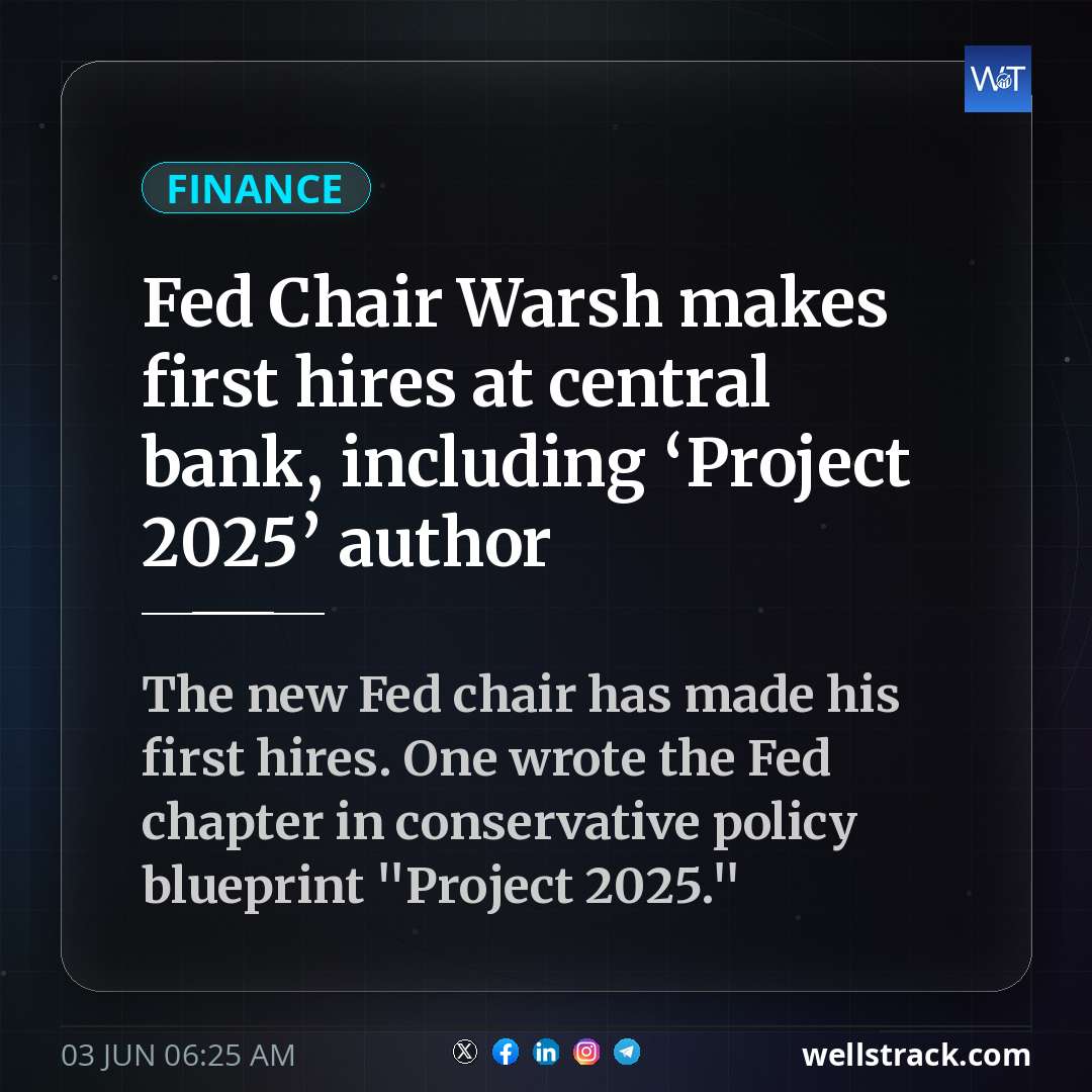 Fed Chair Warsh makes first hires at central bank, including ‘Project 2025’ author — WellsTrack