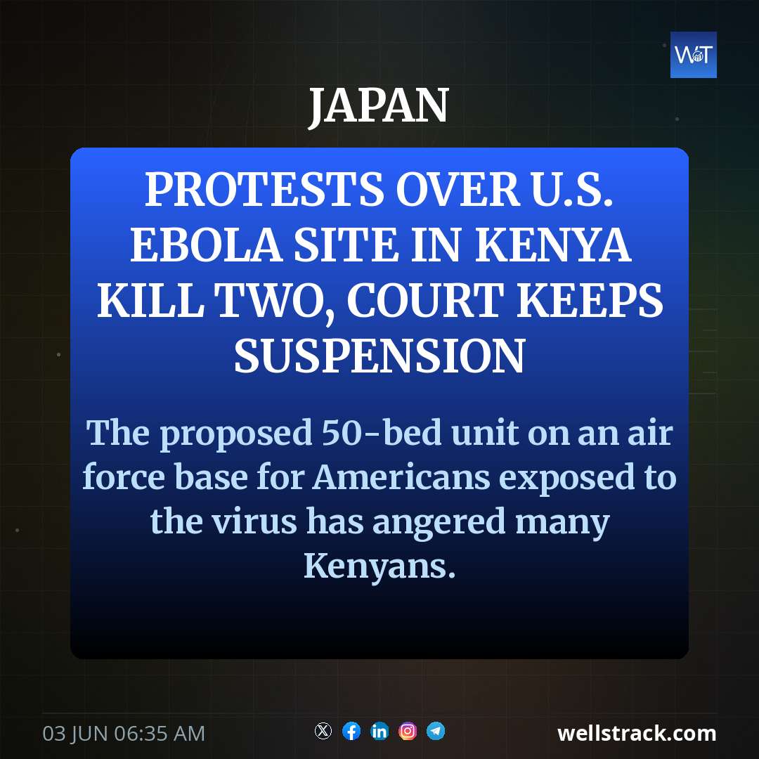 Protests over U.S. Ebola site in Kenya kill two, court keeps suspension — WellsTrack