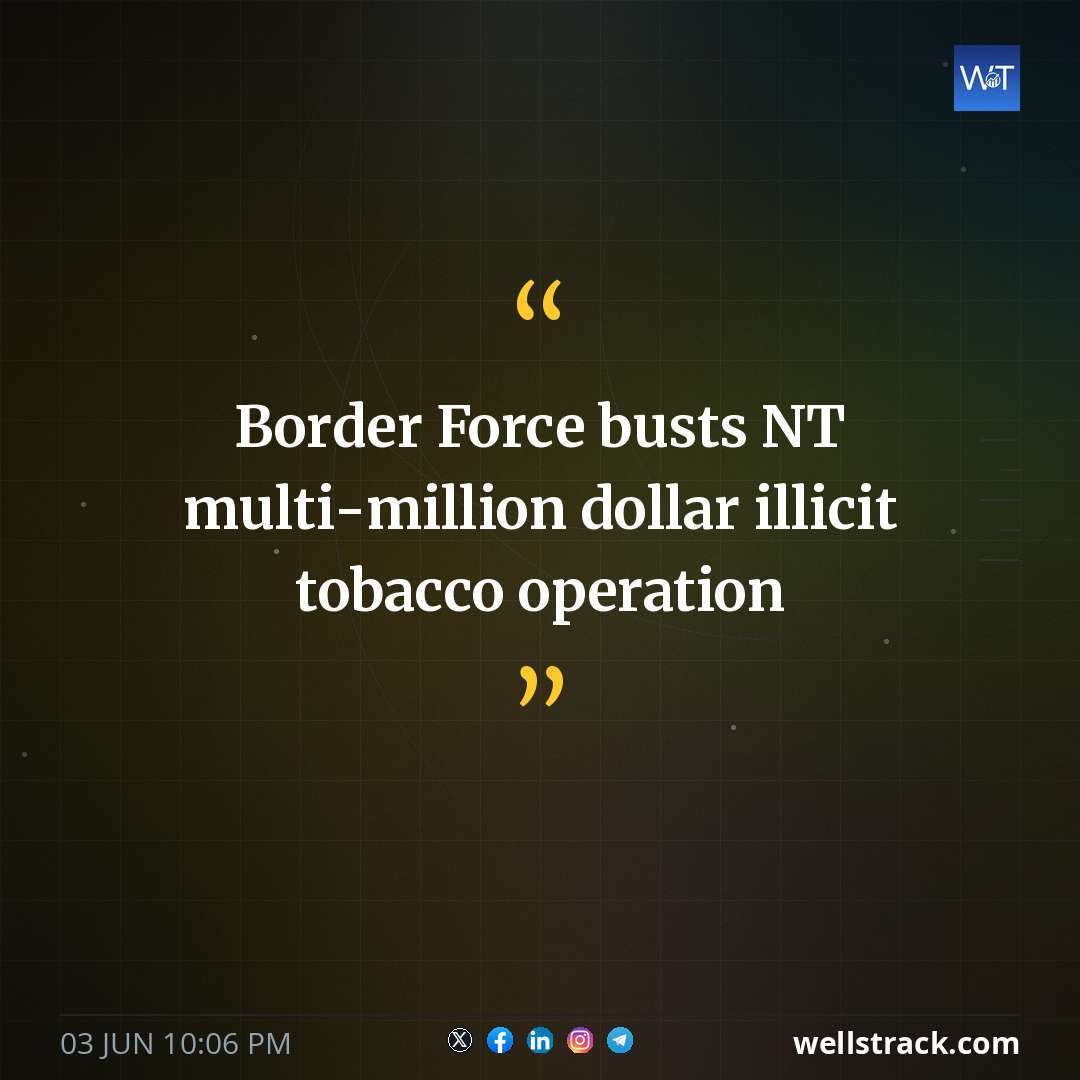 Border Force busts NT multi-million dollar illicit tobacco operation — WellsTrack
