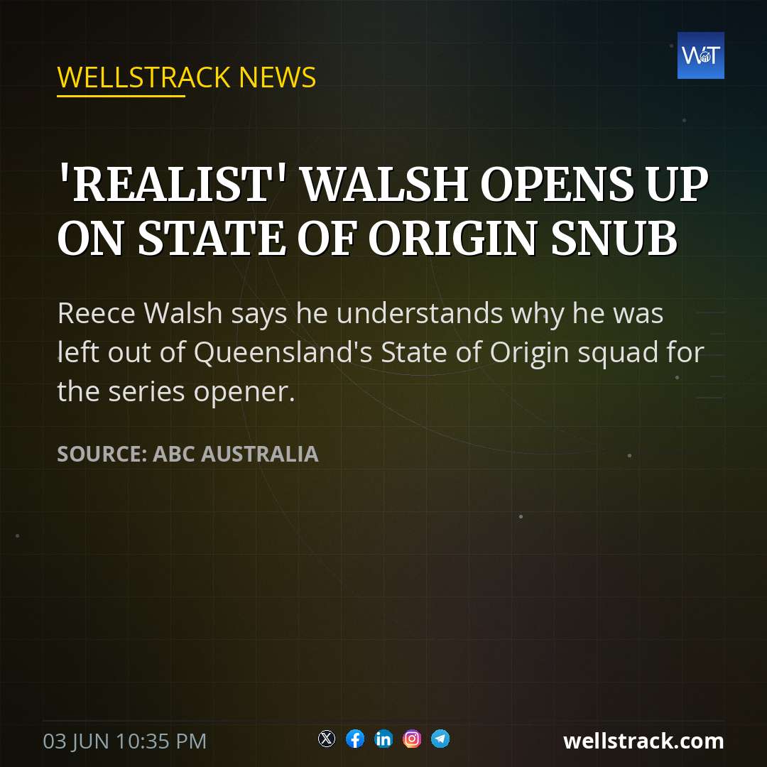'Realist' Walsh opens up on State of Origin snub — WellsTrack