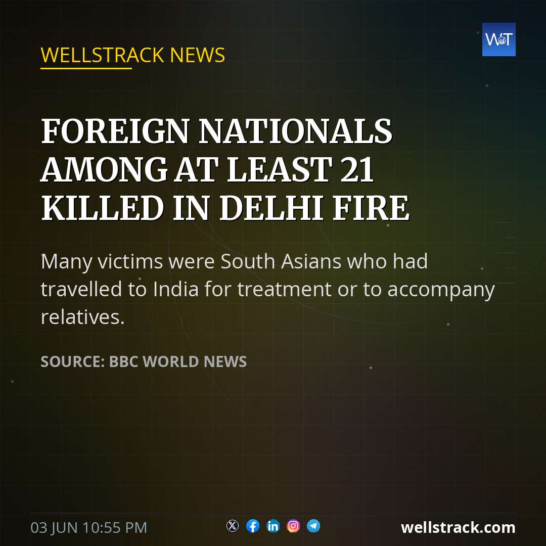 Foreign nationals among at least 21 killed in Delhi fire — WellsTrack