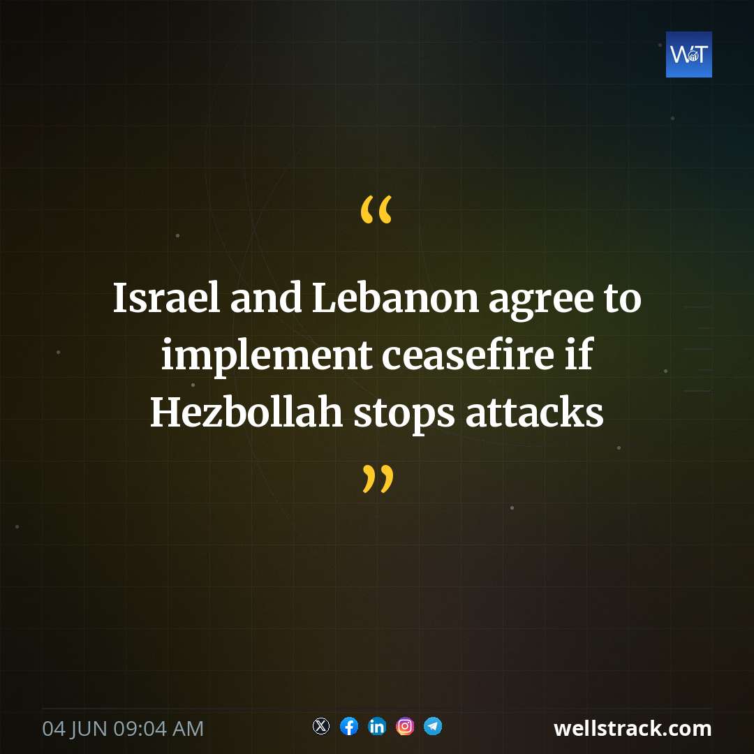 Israel and Lebanon agree to implement ceasefire if Hezbollah stops attacks