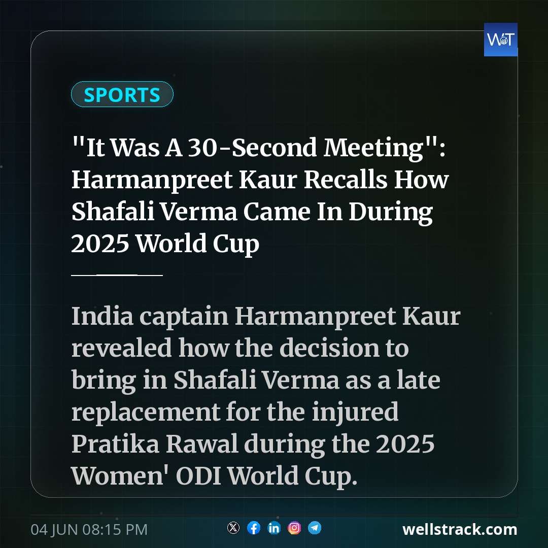"It Was A 30-Second Meeting": Harmanpreet Kaur Recalls How Shafali Verma Came In During 2025 World Cup — WellsTrack