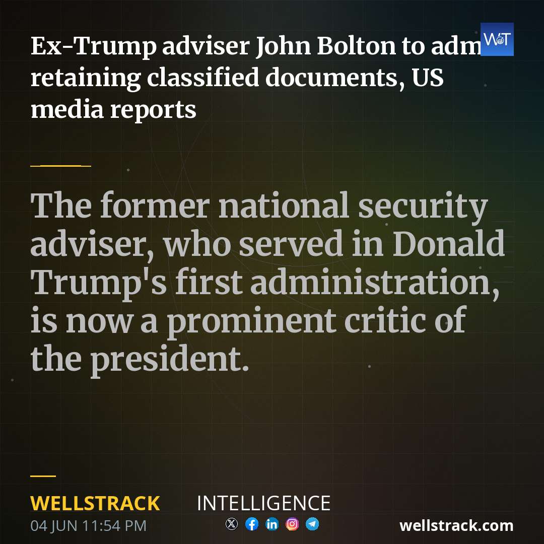 Ex-Trump adviser John Bolton to admit retaining classified documents, US media reports — WellsTrack