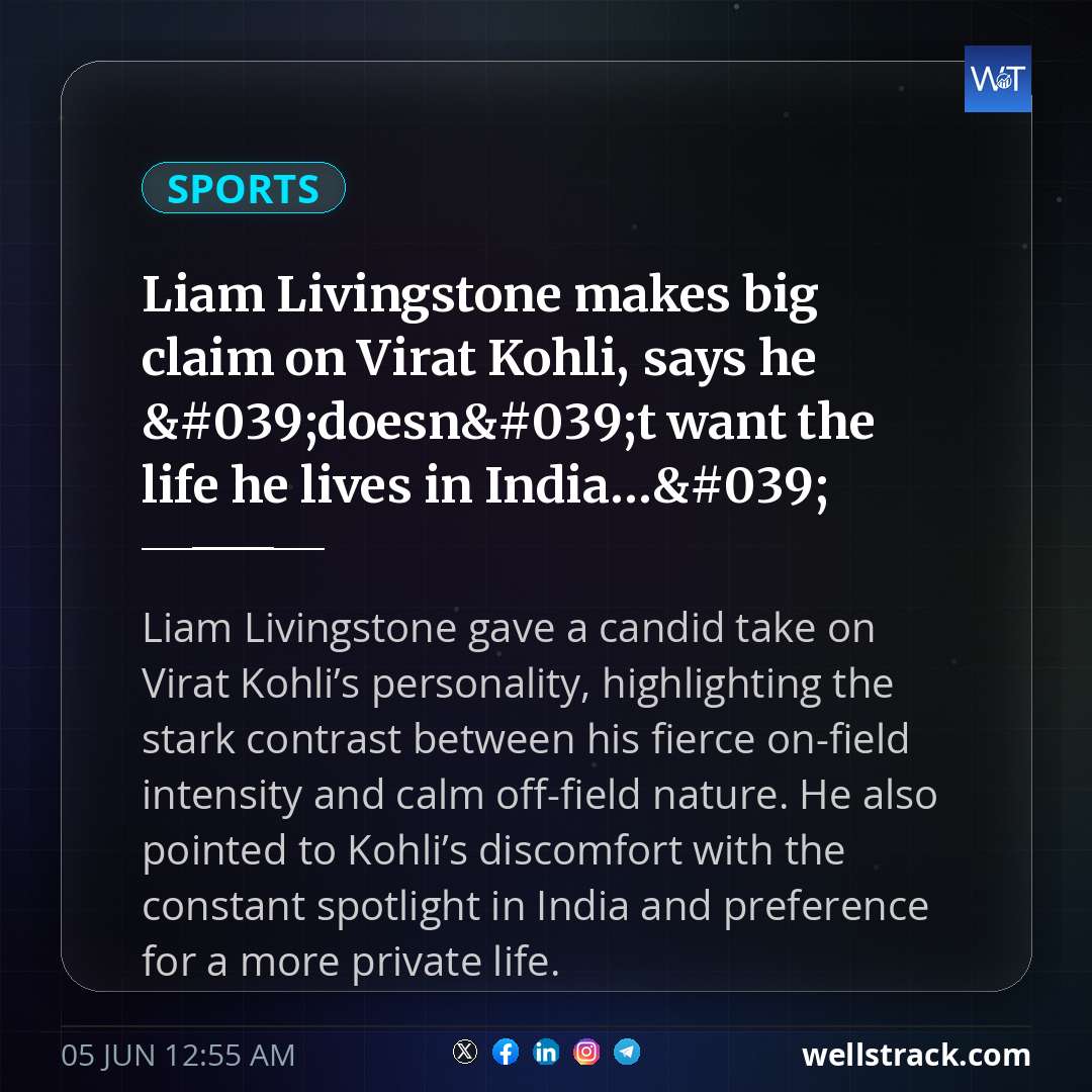 Liam Livingstone makes big claim on Virat Kohli, says he 'doesn't want the life he lives in India...'