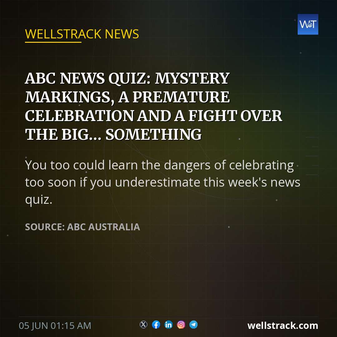 ABC news quiz: Mystery markings, a premature celebration and a fight over the Big... something — WellsTrack