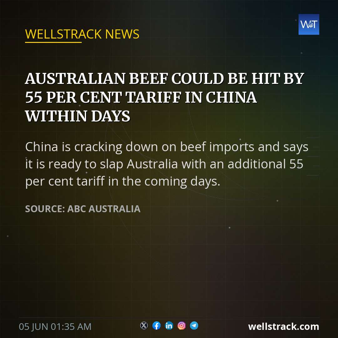 Australian beef could be hit by 55 per cent tariff in China within days — WellsTrack