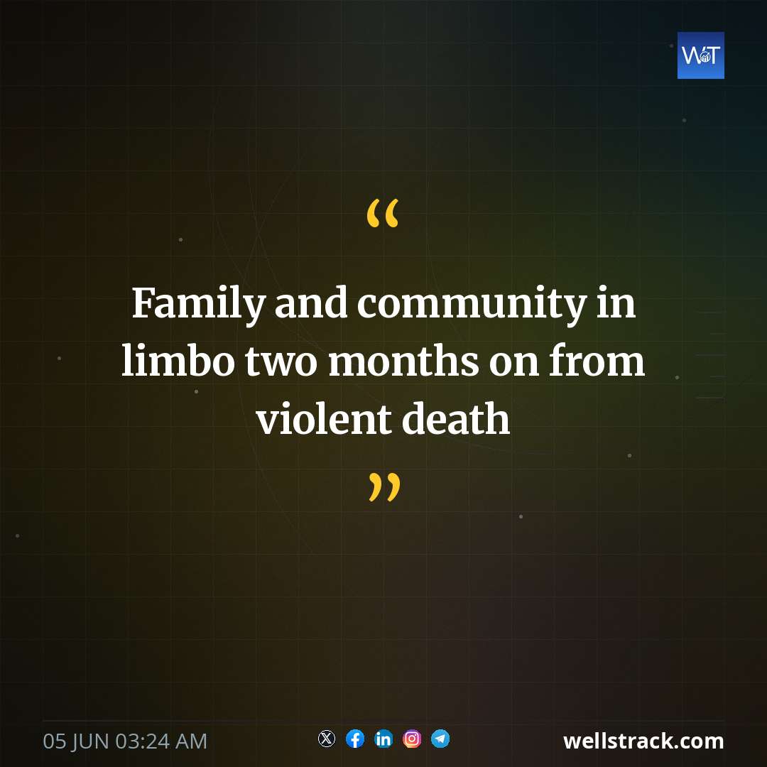 Family and community in limbo two months on from violent death — WellsTrack
