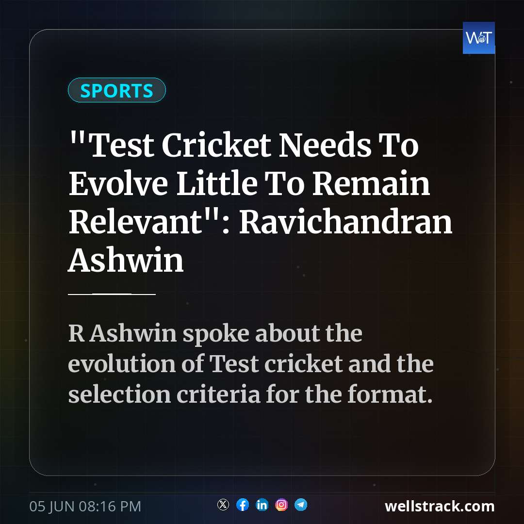 "Test Cricket Needs To Evolve Little To Remain Relevant": Ravichandran Ashwin — WellsTrack