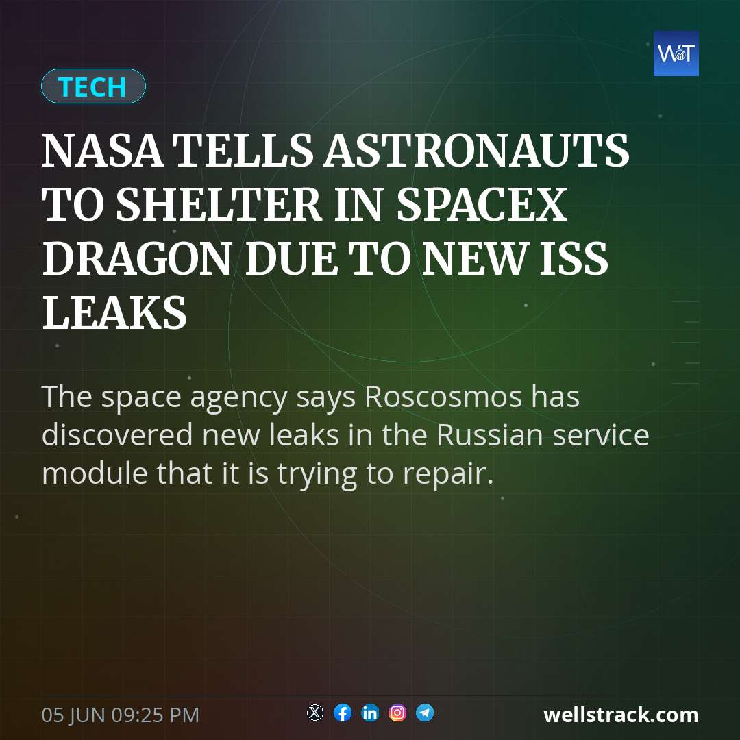 NASA tells astronauts to shelter in SpaceX Dragon due to new ISS leaks — WellsTrack