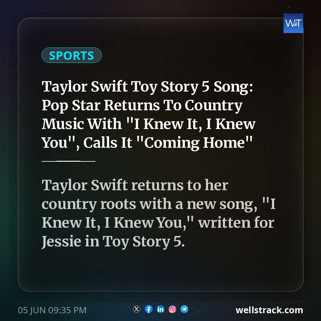 Taylor Swift Toy Story 5 Song: Pop Star Returns To Country Music With "I Knew It, I Knew You", Calls It "Coming Home" — WellsTrack