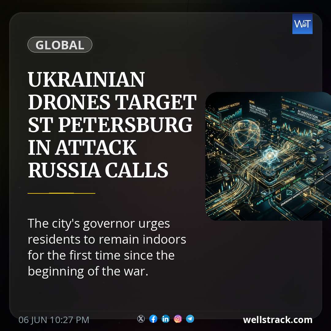 Ukrainian drones target St Petersburg in attack Russia calls 'unprecedented' — WellsTrack