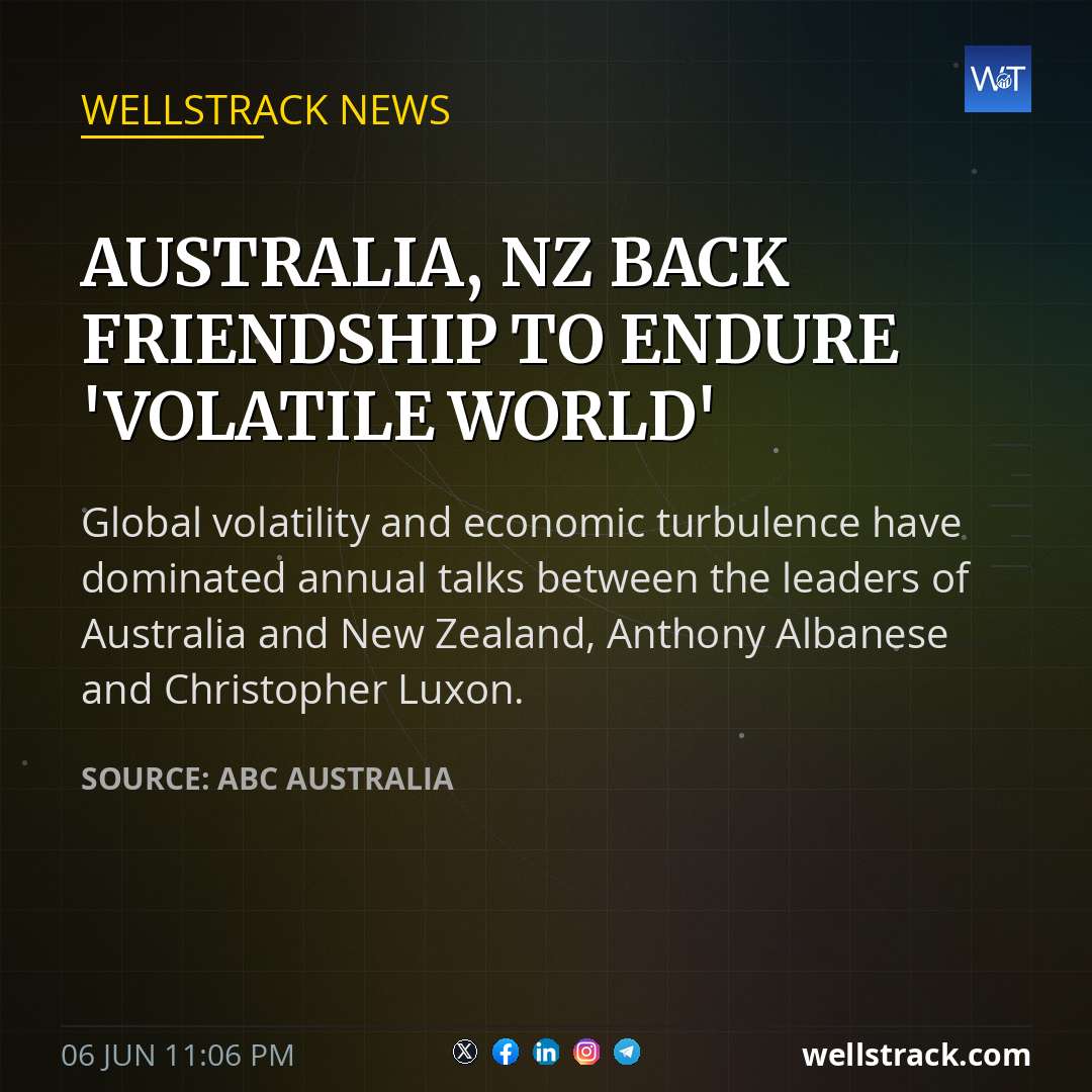 Australia, NZ back friendship to endure 'volatile world' — WellsTrack