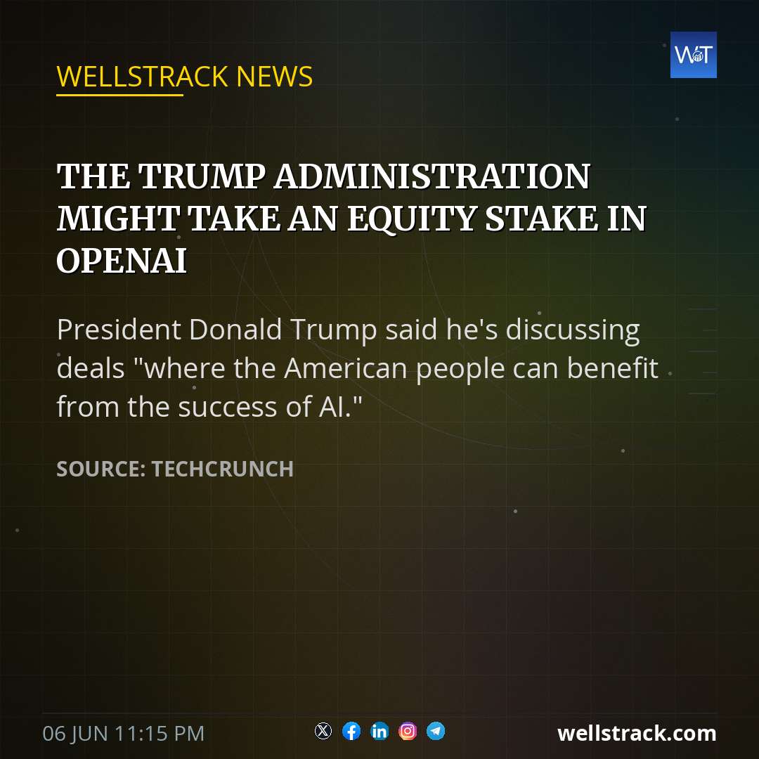 The Trump administration might take an equity stake in OpenAI — WellsTrack