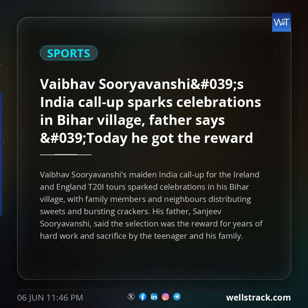 Vaibhav Sooryavanshi's India call-up sparks celebrations in Bihar village, father says 'Today he got the reward of his hard work...' — WellsTrack