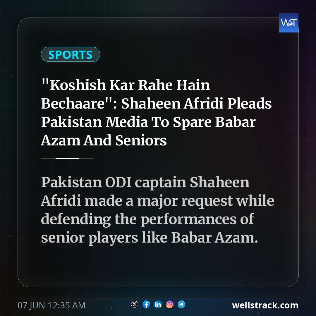 "Koshish Kar Rahe Hain Bechaare": Shaheen Afridi Pleads Pakistan Media To Spare Babar Azam And Seniors — WellsTrack