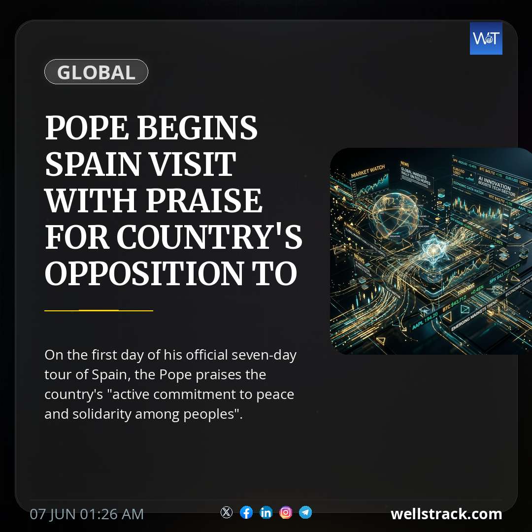 Pope begins Spain visit with praise for country's opposition to war and support for migrants — WellsTrack