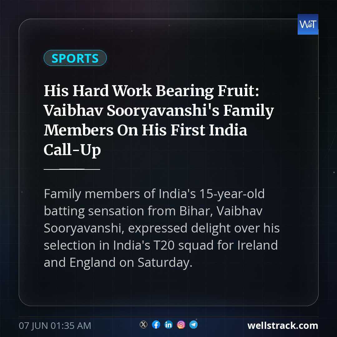 His Hard Work Bearing Fruit: Vaibhav Sooryavanshi's Family Members On His First India Call-Up — WellsTrack