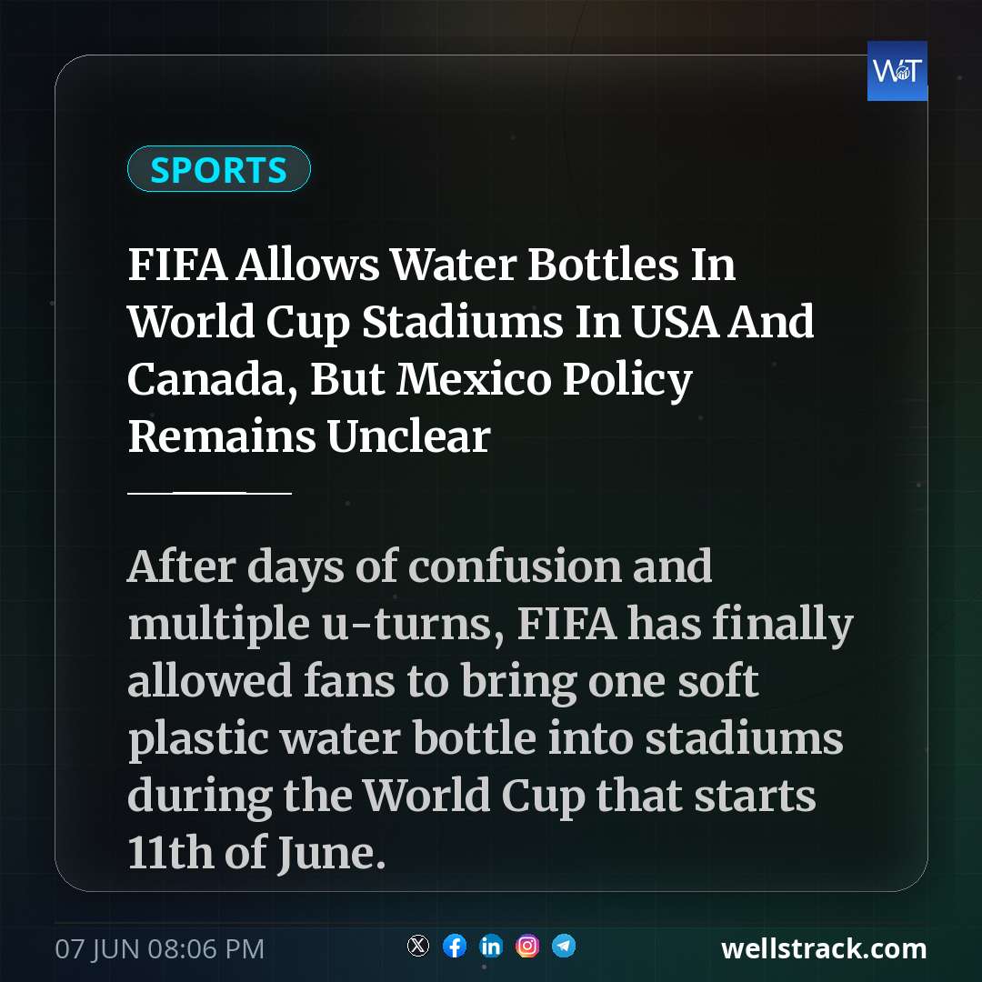 FIFA Allows Water Bottles In World Cup Stadiums In USA And Canada, But Mexico Policy Remains Unclear