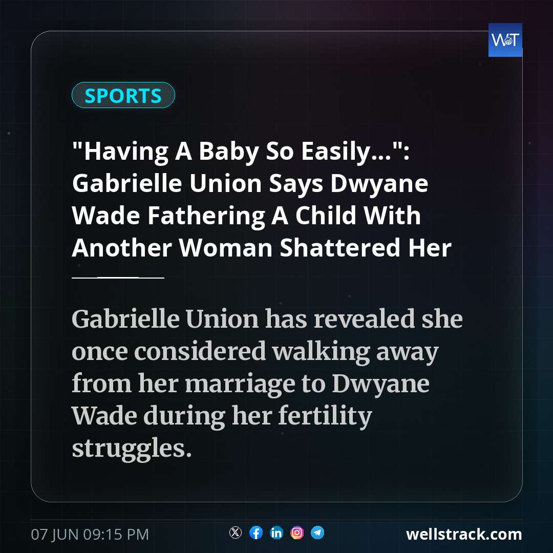 "Having A Baby So Easily...": Gabrielle Union Says Dwyane Wade Fathering A Child With Another Woman Shattered Her Soul