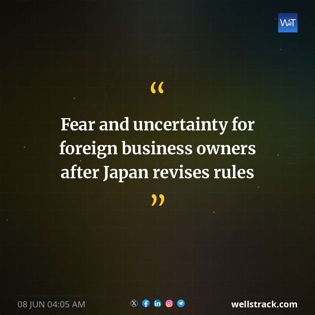 Fear and uncertainty for foreign business owners after Japan revises rules — WellsTrack