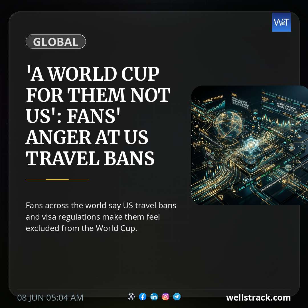 'A World Cup for them not us': Fans' anger at US travel bans and visa restrictions — WellsTrack