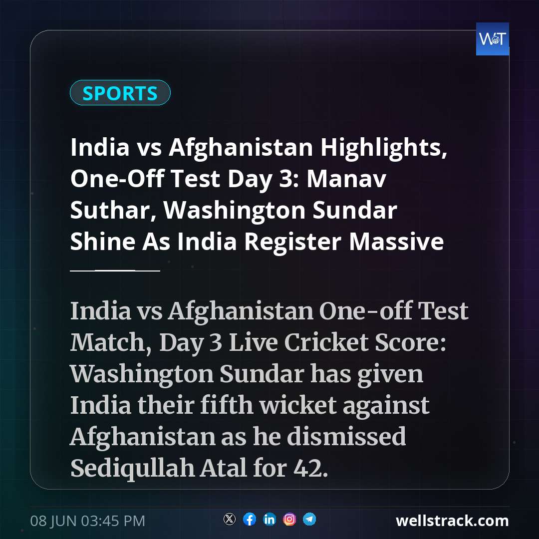 India vs Afghanistan Highlights, One-Off Test Day 3: Manav Suthar, Washington Sundar Shine As India Register Massive Win vs Afghanistan — WellsTrack