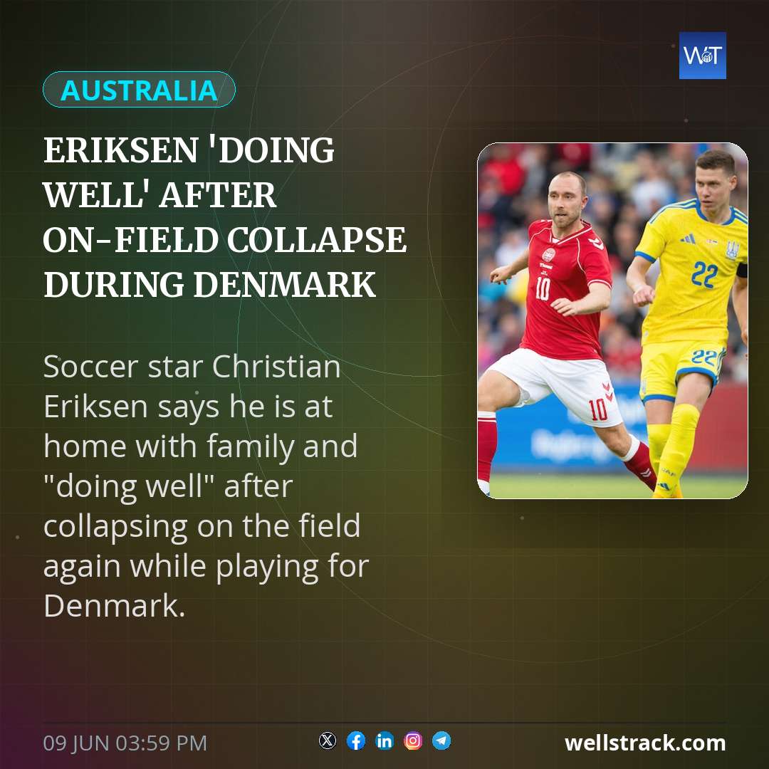 Eriksen 'doing well' after on-field collapse during Denmark game — WellsTrack