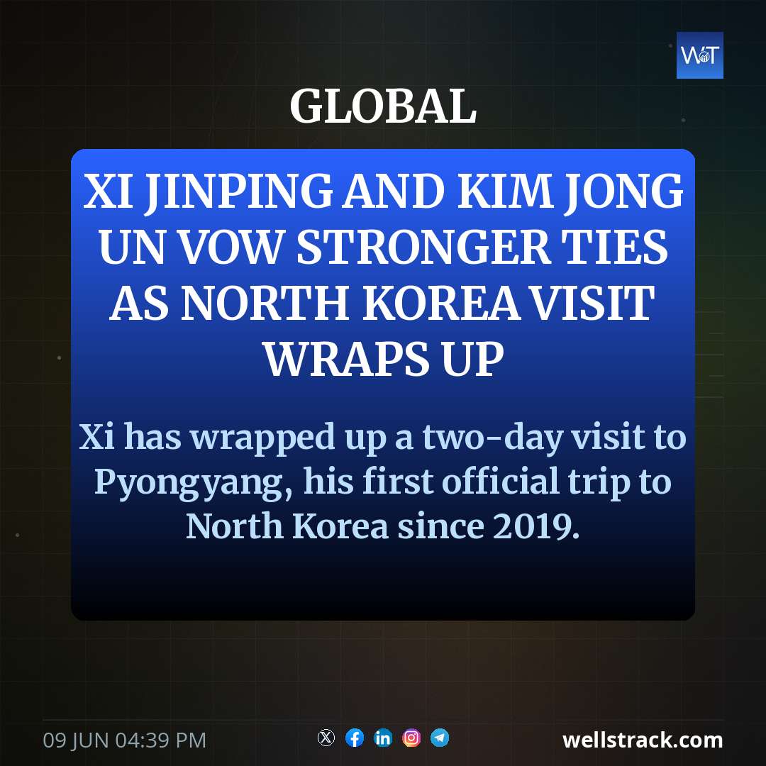 Xi Jinping and Kim Jong Un vow stronger ties as North Korea visit wraps up — WellsTrack