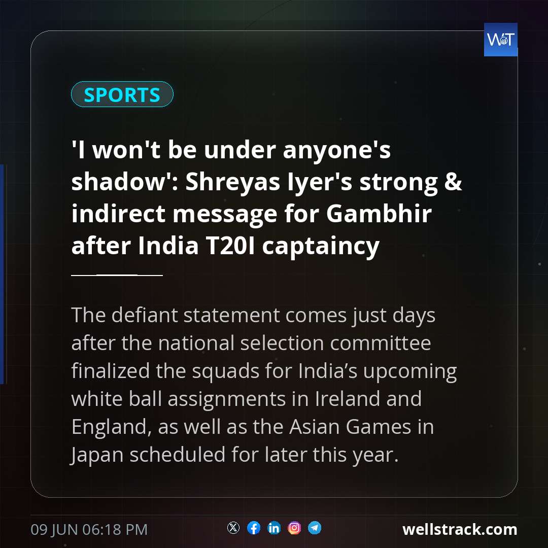 'I won't be under anyone's shadow': Shreyas Iyer's strong & indirect message for Gambhir after India T20I captaincy appointment goes viral - WATCH — WellsTrack