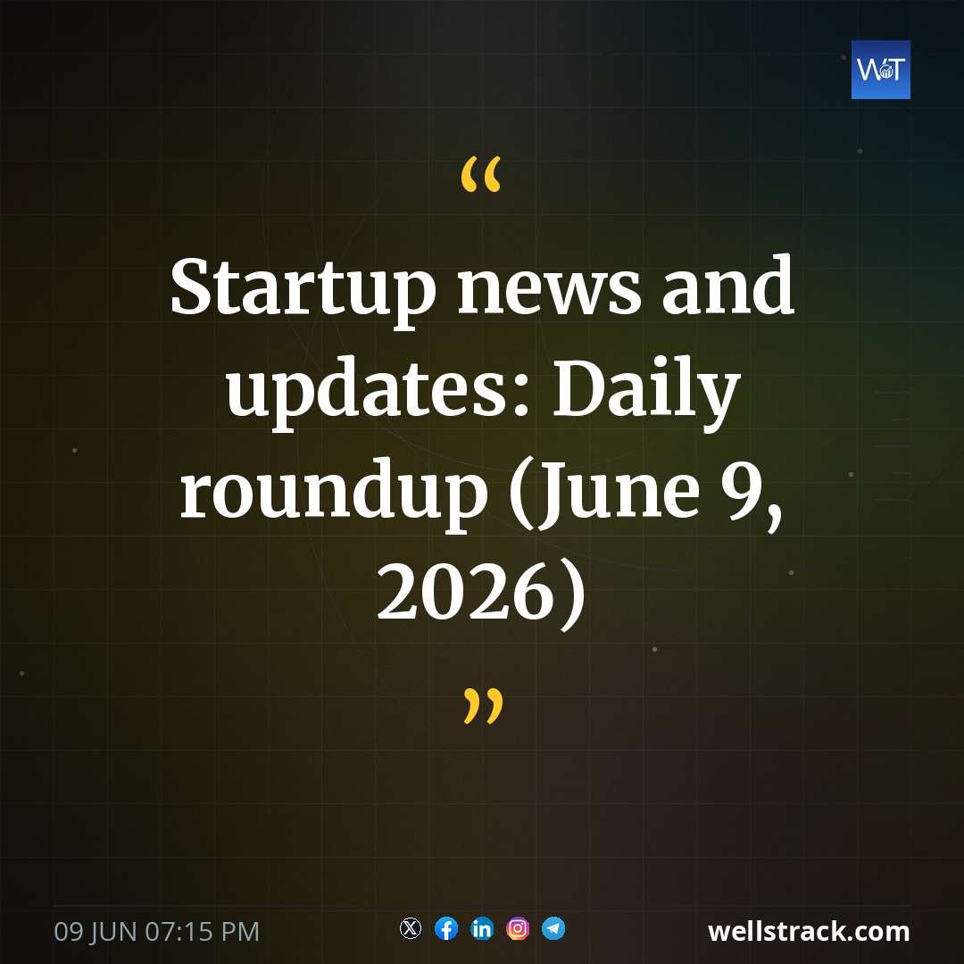 Startup news and updates: Daily roundup (June 9, 2026) — WellsTrack