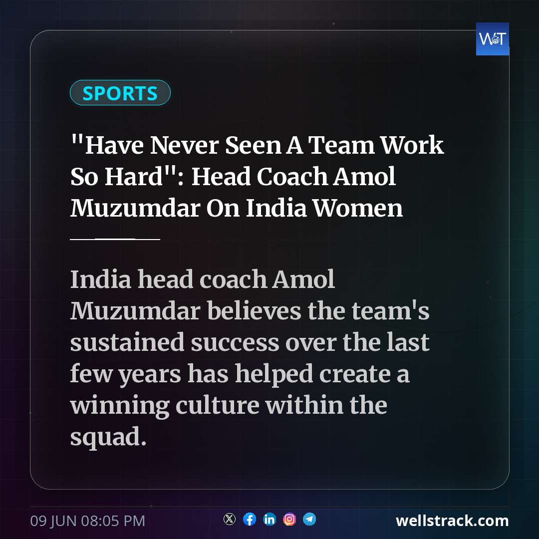 "Have Never Seen A Team Work So Hard": Head Coach Amol Muzumdar On India Women — WellsTrack