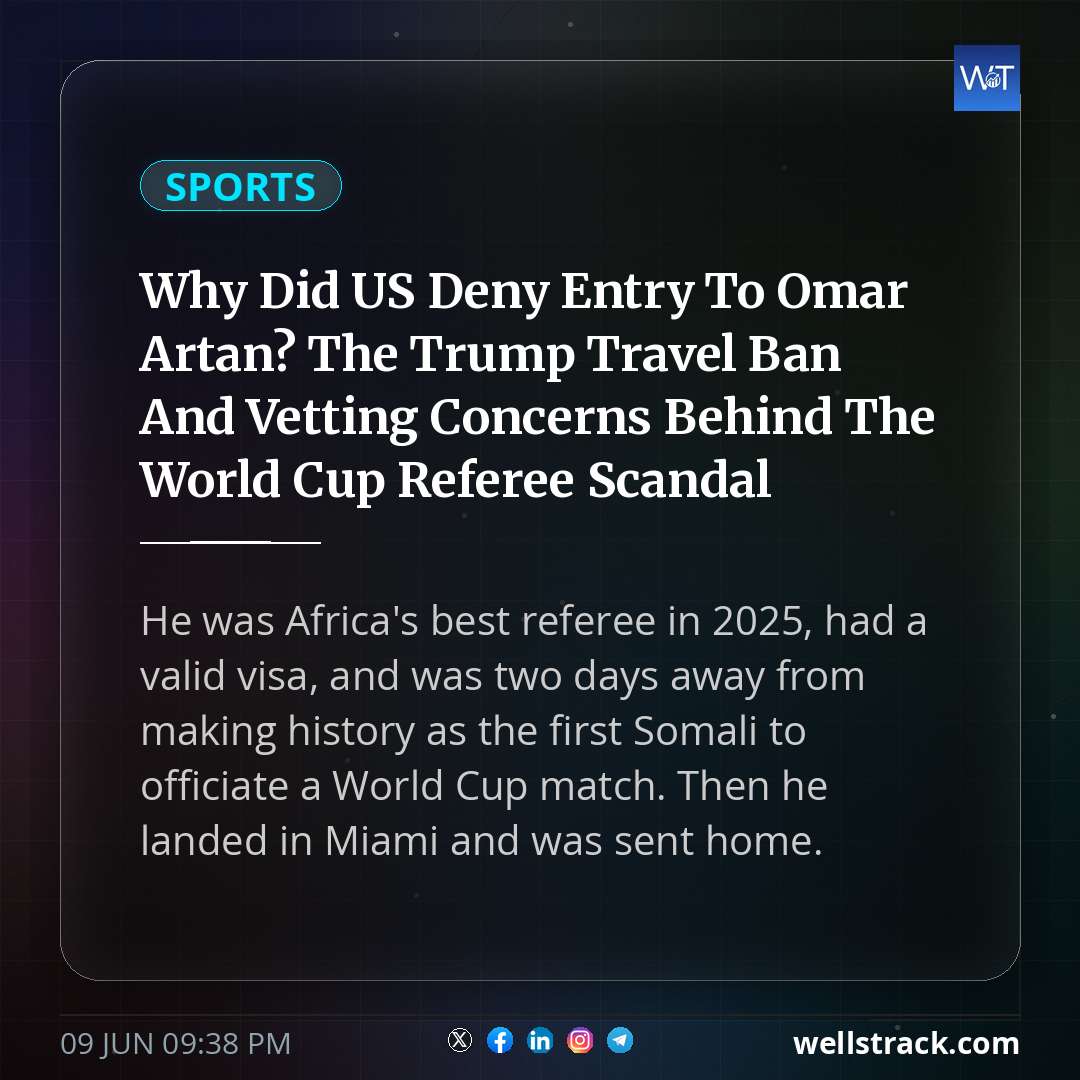 Why Did US Deny Entry To Omar Artan? The Trump Travel Ban And Vetting Concerns Behind The World Cup Referee Scandal — WellsTrack