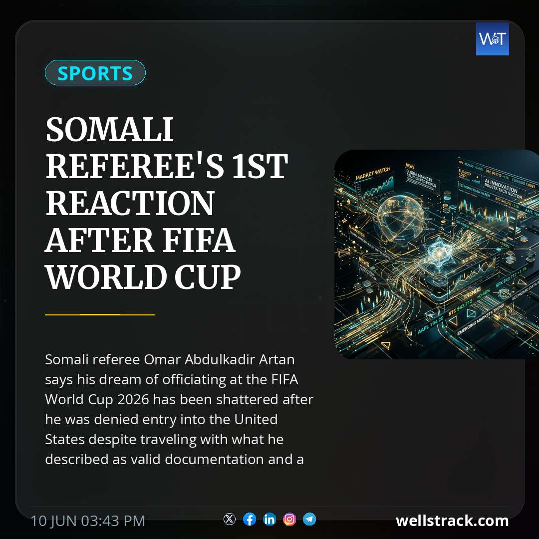 Somali Referee's 1st Reaction After FIFA World Cup Entry Denial: "Had Right Papers, Right Visa" — WellsTrack