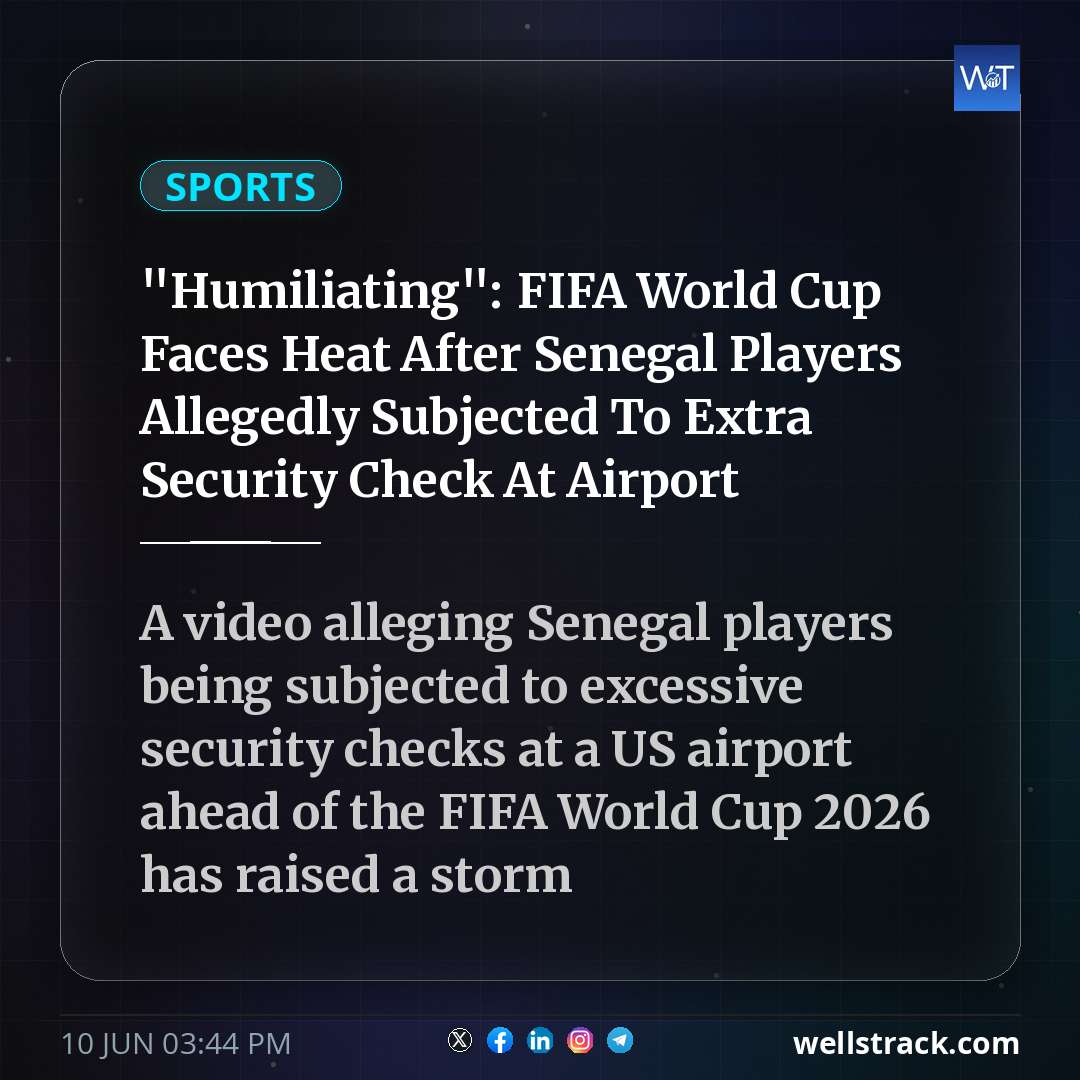 "Humiliating": FIFA World Cup Faces Heat After Senegal Players Allegedly Subjected To Extra Security Check At Airport — WellsTrack