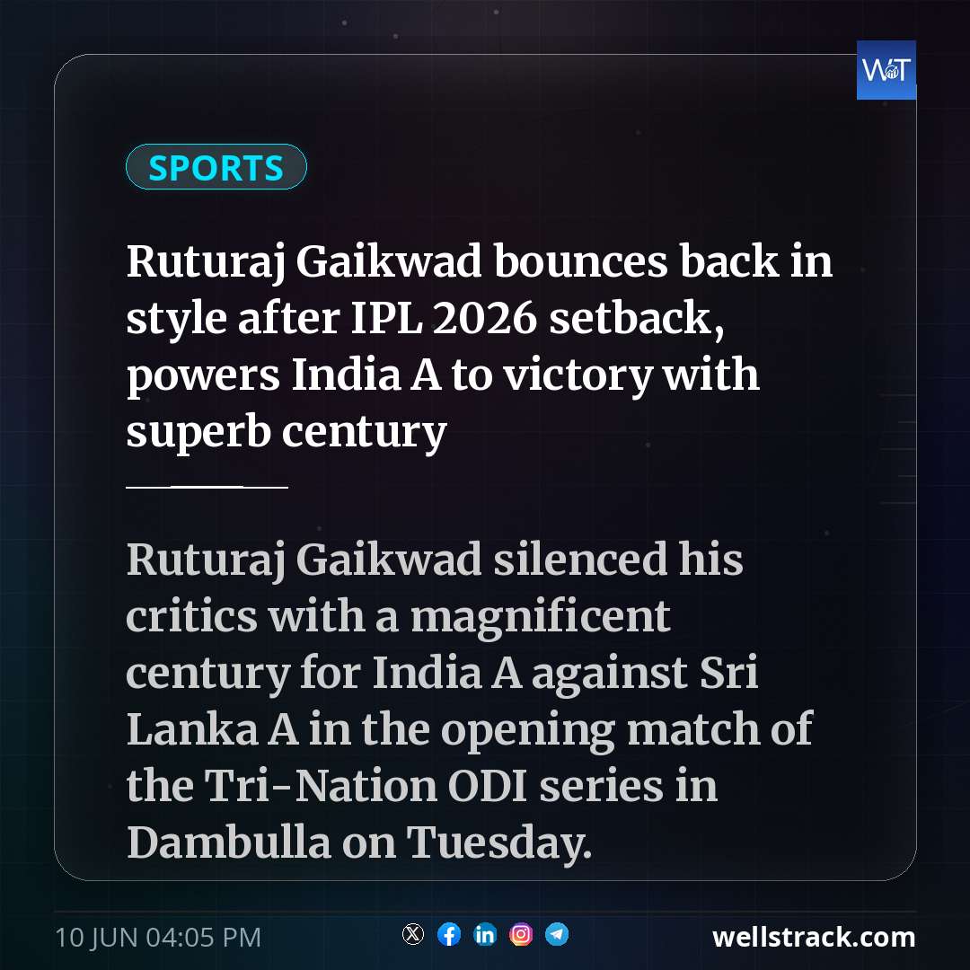Ruturaj Gaikwad bounces back in style after IPL 2026 setback, powers India A to victory with superb century — WellsTrack