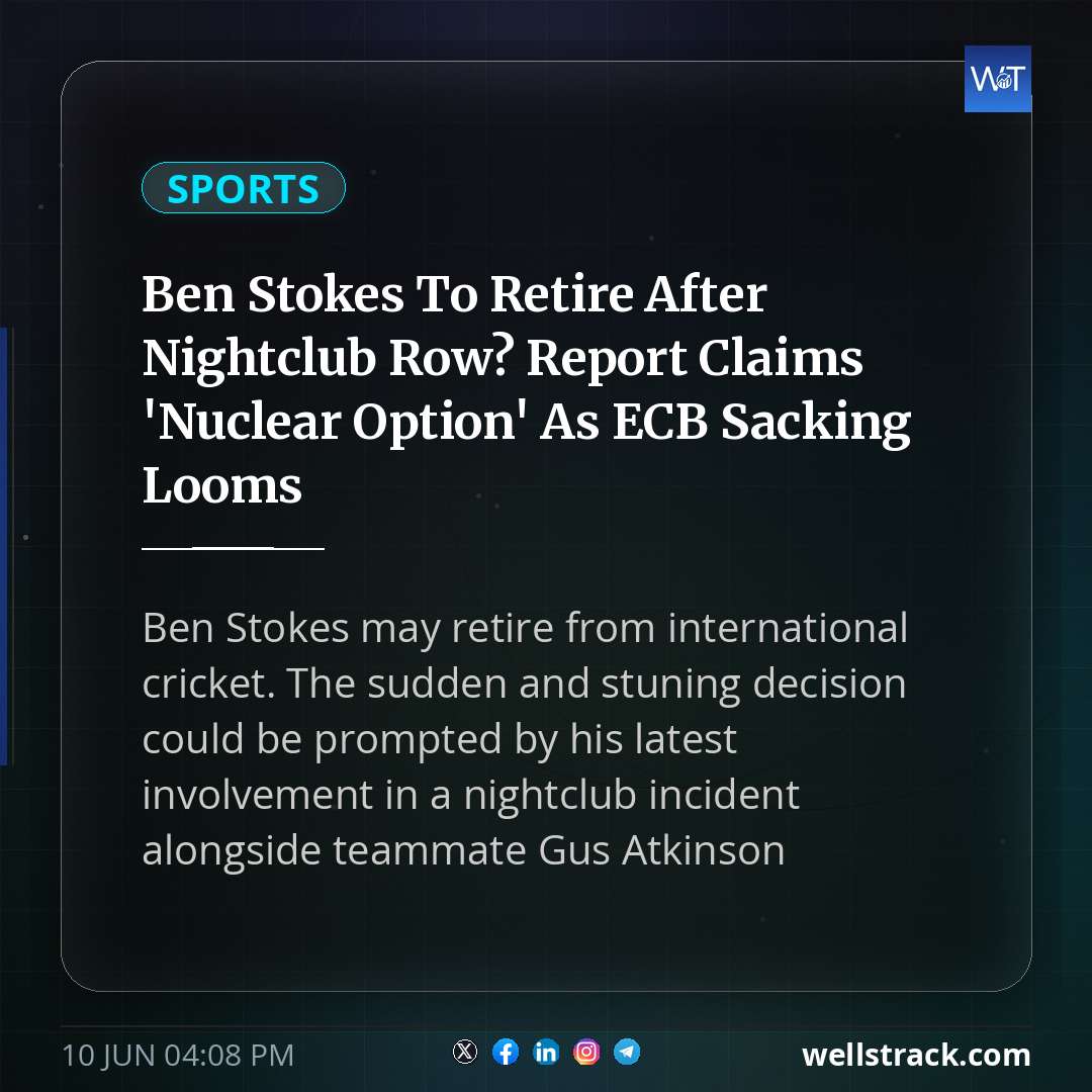 Ben Stokes To Retire After Nightclub Row? Report Claims 'Nuclear Option' As ECB Sacking Looms — WellsTrack