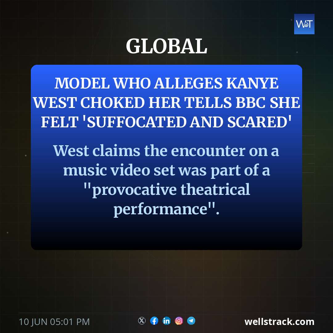 Model who alleges Kanye West choked her tells BBC she felt 'suffocated and scared' — WellsTrack