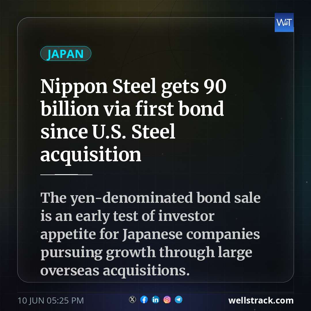 Nippon Steel gets ¥90 billion via first bond since U.S. Steel acquisition — WellsTrack