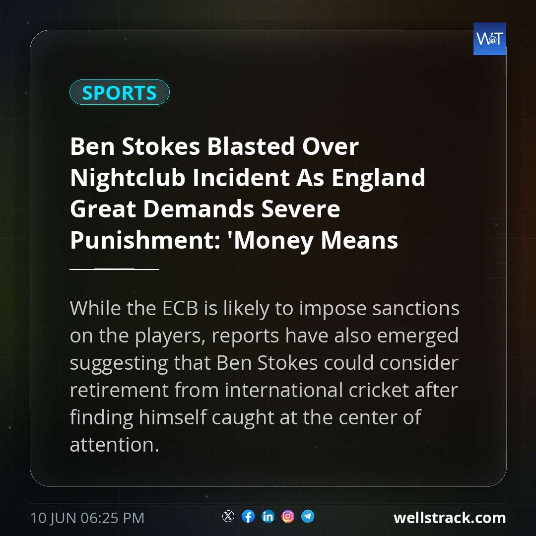 Ben Stokes Blasted Over Nightclub Incident As England Great Demands Severe Punishment: 'Money Means Nothing To Them' — WellsTrack
