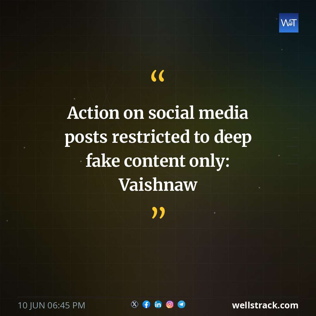 Action on social media posts restricted to deep fake content only: Vaishnaw — WellsTrack