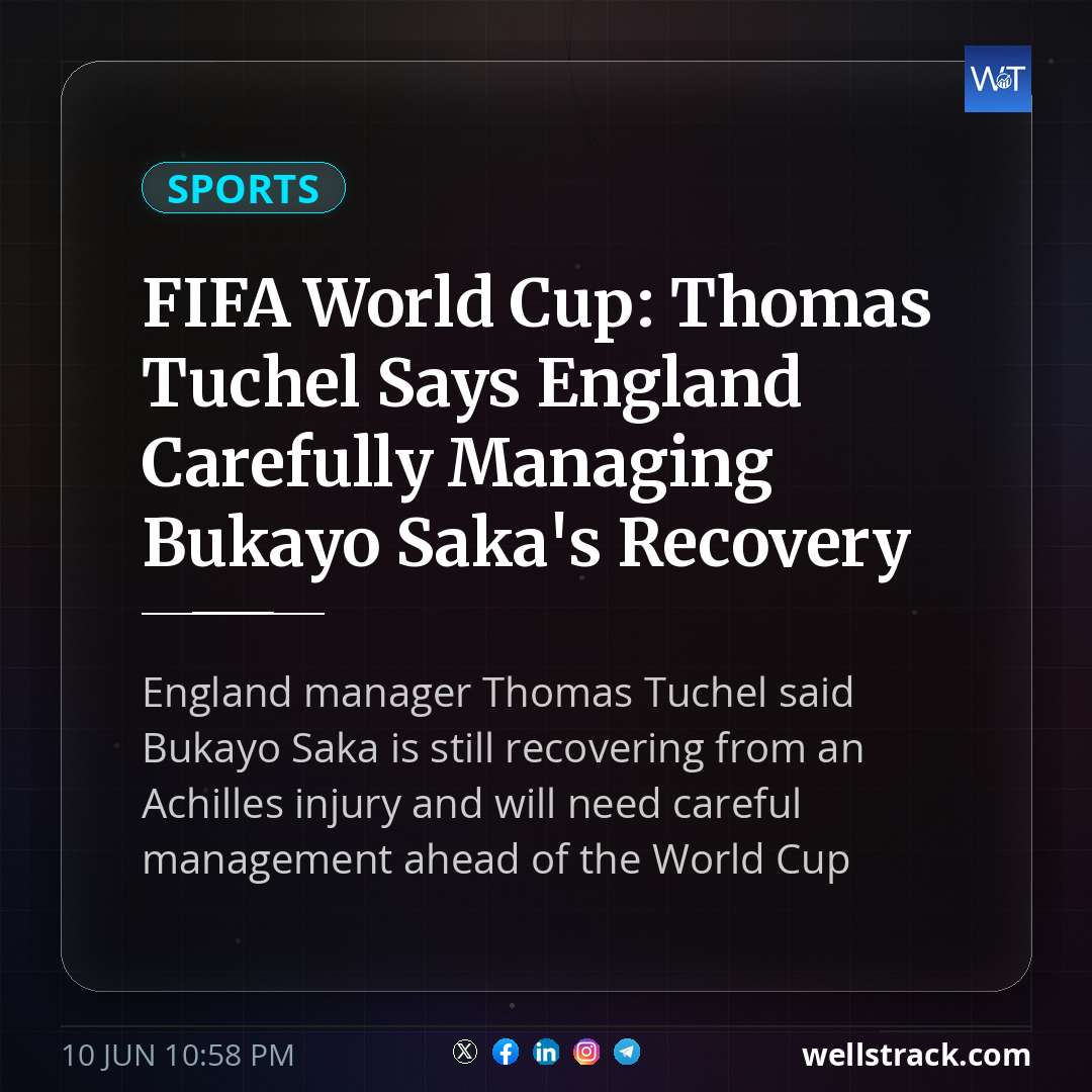 FIFA World Cup: Thomas Tuchel Says England Carefully Managing Bukayo Saka's Recovery — WellsTrack