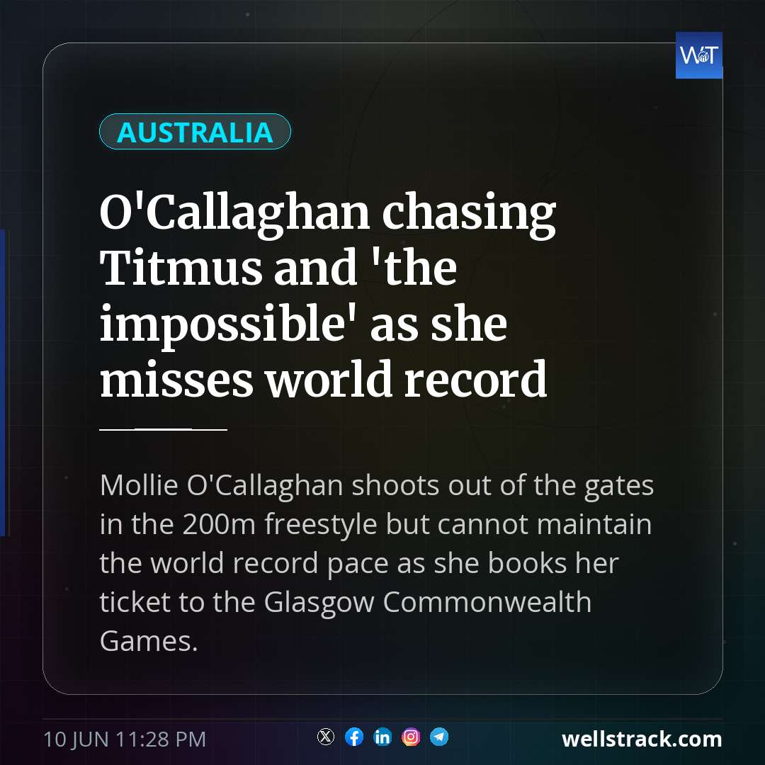 O'Callaghan chasing Titmus and 'the impossible' as she misses world record — WellsTrack